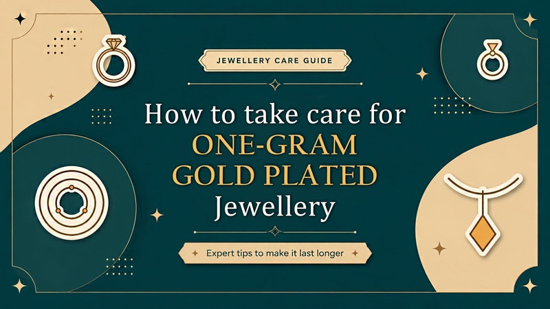 How to Care for One-Gram Gold-Plated Jewellery – Expert Tips to Make It Last Longer