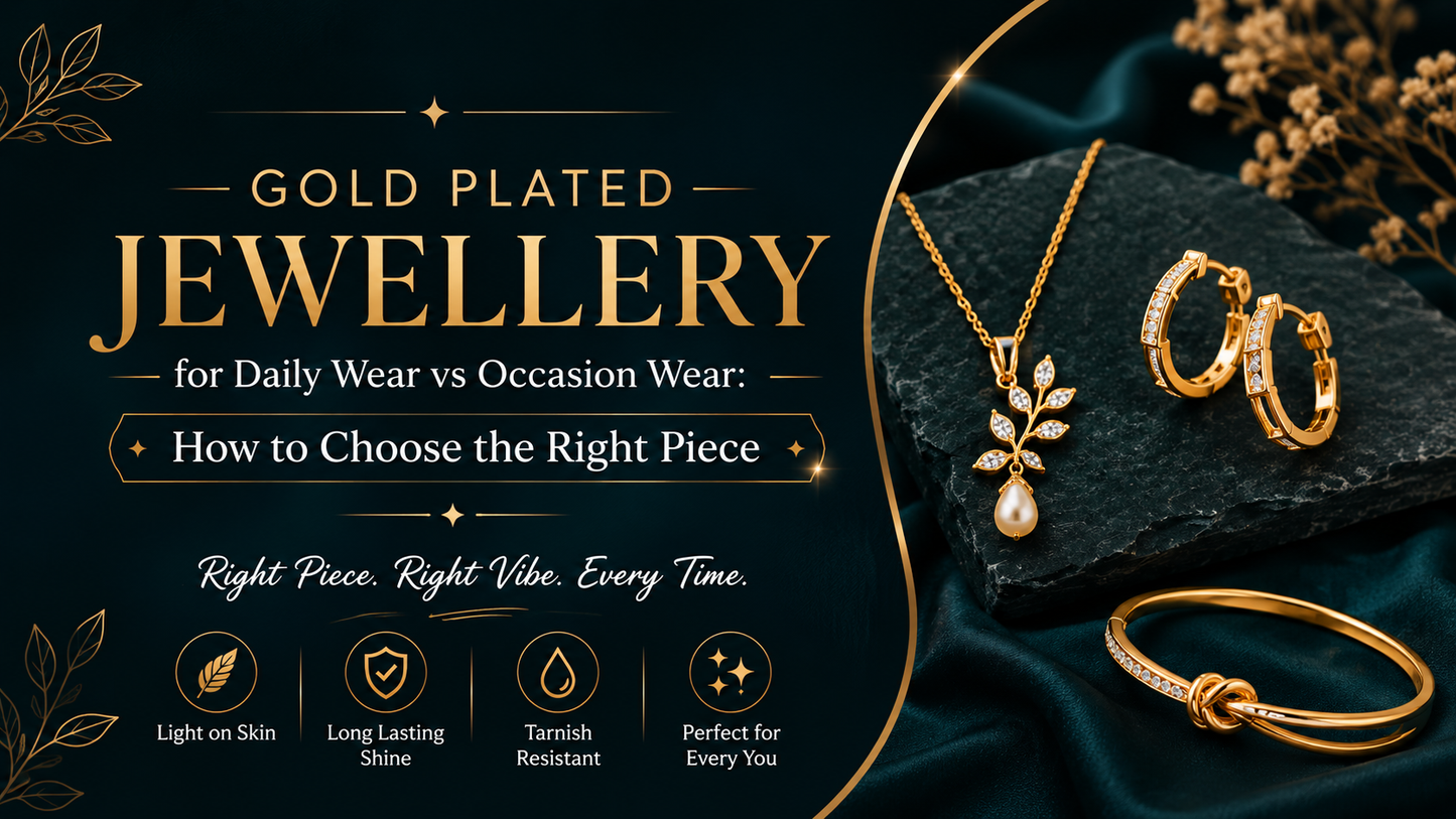 Gold Plated Jewellery for Daily Wear vs Occasion Wear: How to Choose the Right Piece